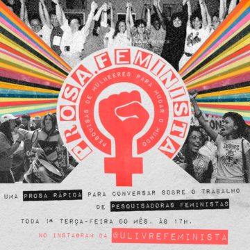 Prosas Feministas: pesquisas de mulheres para mudar o mundo