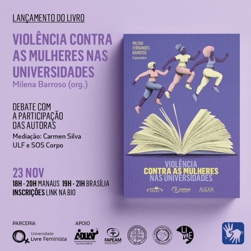 Card em fundo lilás. Do lado direito, está a imagem do livro de capa em roxo com a ilustração de três mulheres saltando sobre as páginas de um livro aberto. Abaixo, lê-se Violência contra as mulheres nas universidades, sobre as logomarcas da Edua, Fapeam e Alexa Cultural. Do lado esquerdo, lê-se: Lançamento dos Livro: Violência contra as mulheres nas universidades. Abaixo, lê-se: Milena Barroso (org.). Debate com participação das autoras. Mediação: Carmen Silva. SOS Corpo/ULF. 23 Nov. 18h-20h – Manaus. 19h-21h Brasília. Inscrições: link na bio. Na parte inferior, estão listadas as logomarcas de parceria e apoio.