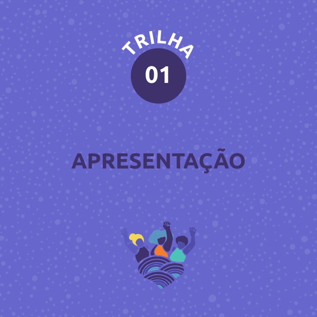 Card com fundo azul escuro e grafismos de bolinhas em tom mais claro. Ao centro, na parte superior, lê-se: Trilha 1. Abaixo, lê-se: Apresentação. Na parte inferior, está a marca da campanha: ilustração de três mulheres com punhos cerrados em roxo, amarelo, laranja e azul, que estão sobre três ondas em tons de roxo, marelao e azul. Fim da descrição.