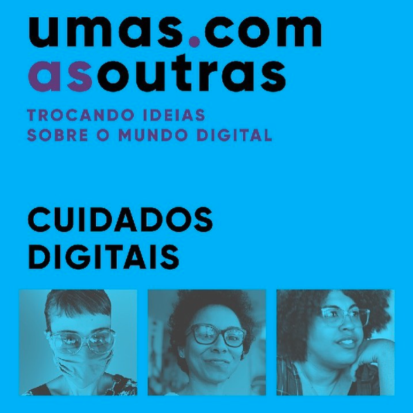 Card com fundo azul. Acima à esquerda, está a marca, em preto e roxo, do ciclo de Webinários Umas com as outras: tocando ideias sobre o mundo digital. Abaixo lê-se em preto: Cuidados Digitais. Abaixo estão as fotos de três mulheres com filtro azul. A primeira é uma mulher branca de cabelos curtos, que usa uma máscara e óculos, a segunda é uma mulher negra de cabelos cacheados curtos e usa óculos com armação escura, a terceira é uma mulher negra, de cabelos cacheados até os ombros e usa óculos com armação clara. Fim da descrição.